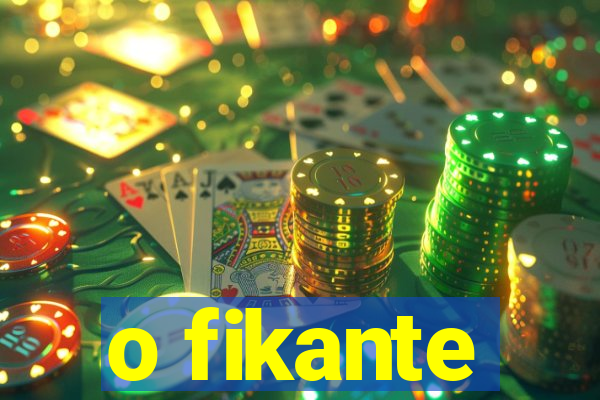 o fikante